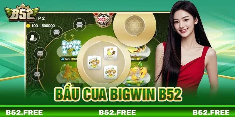 Bầu Cua Bigwin B52 - Cuộc Săn Thưởng Đầy Cảm Xúc Cho Bet Thủ