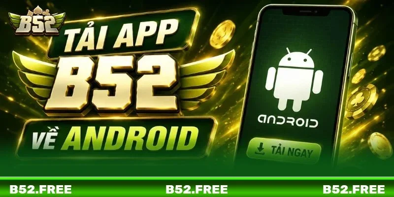 Hướng dẫn cách tải và cài đặt app B52 dành riêng cho hệ điều hành Android.
