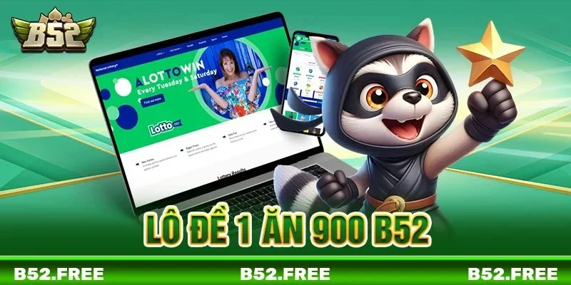 Lô Đề 1 Ăn 900 B52: Sảnh Chơi Tỷ Lệ Thưởng Đột Phá #1