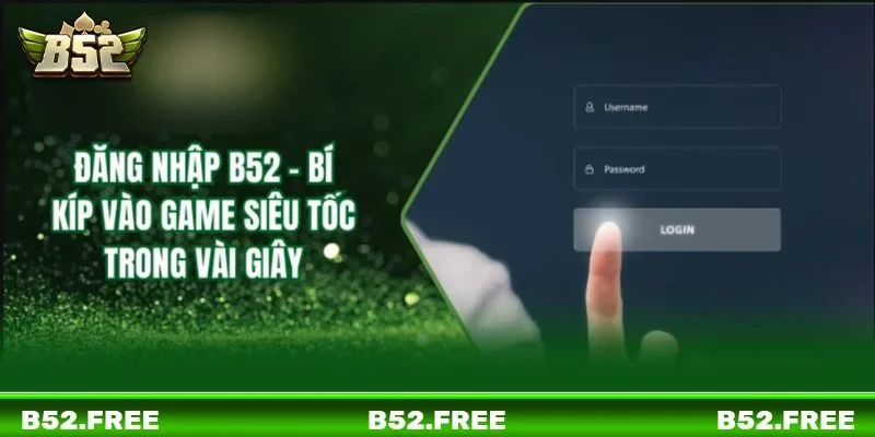 Lưu ý khi đăng nhập tại cổng game B52 không phải ai cũng biết.