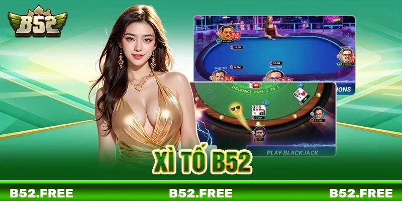 Xì Tố B52: Giới Thiệu Game Bài Lá Chiến Thuật Chơi Là Mê 